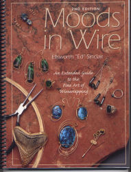 Moods in Wire: a comprehensive guide to the fine art of wirewrapping, Volume 1 